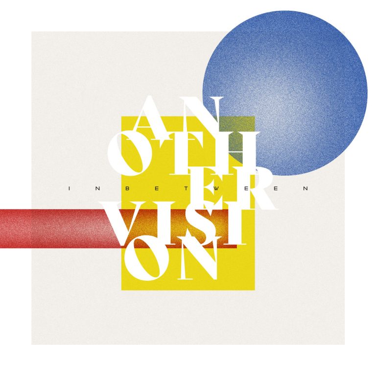ANOTHER VISION –&nbsp;INBETWEEN